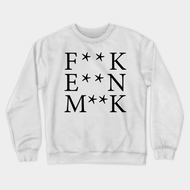 F**K E**N M**K Crewneck Sweatshirt by n23tees